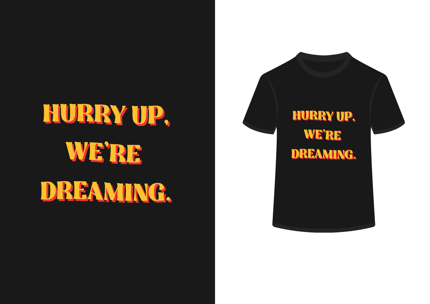 Hurry up, we're dreaming.